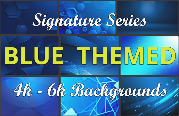 4k-6k UHD Backgrounds - BLUE - Signature Series